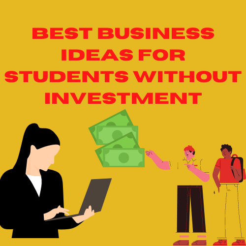 Best Business Ideas for Students without Investment