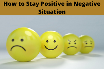 how to stay positive in negative situation